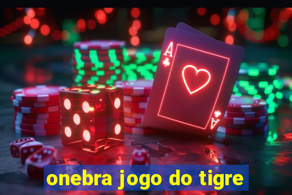 onebra jogo do tigre